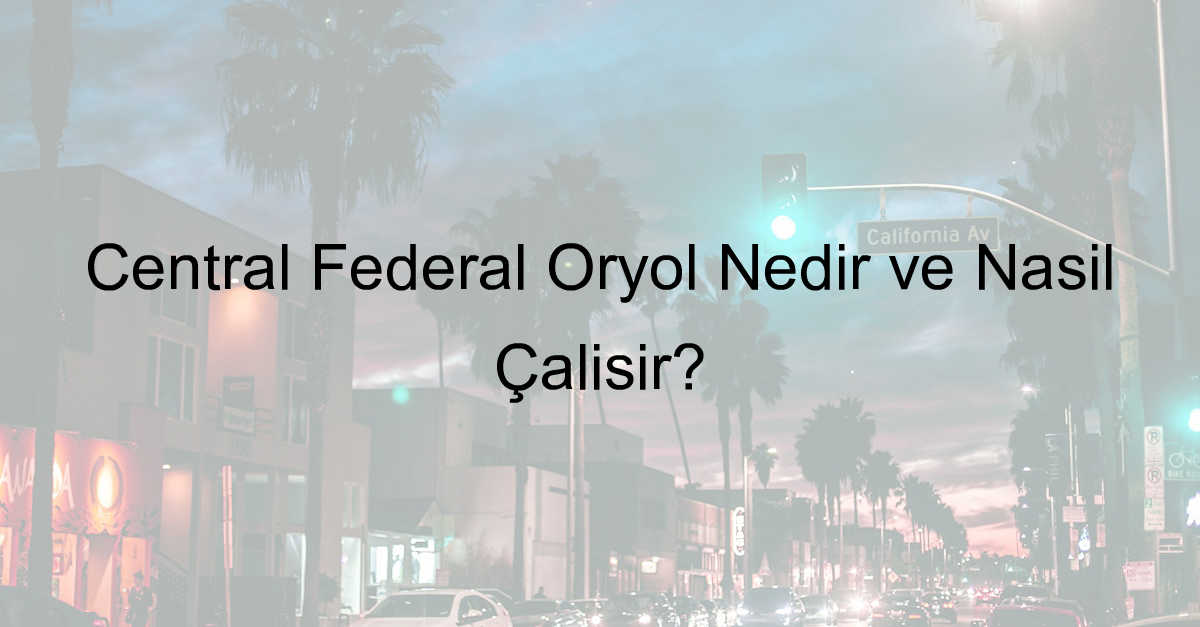 Central Federal Oryol Nedir ve Nasıl Çalışır?