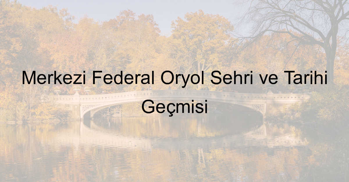 Merkezi Federal Oryol Şehri ve Tarihi Geçmişi